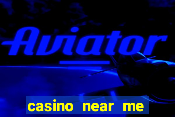 casino near me open now