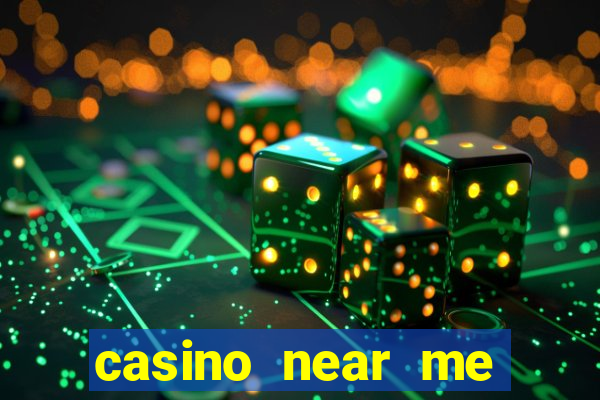 casino near me open now