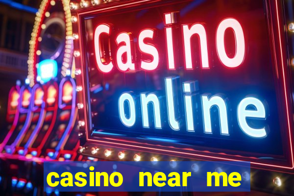 casino near me open now