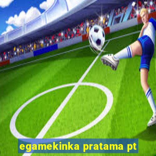 egamekinka pratama pt