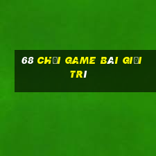 68 Chơi game bài giải trí