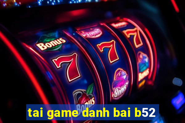 tai game danh bai b52