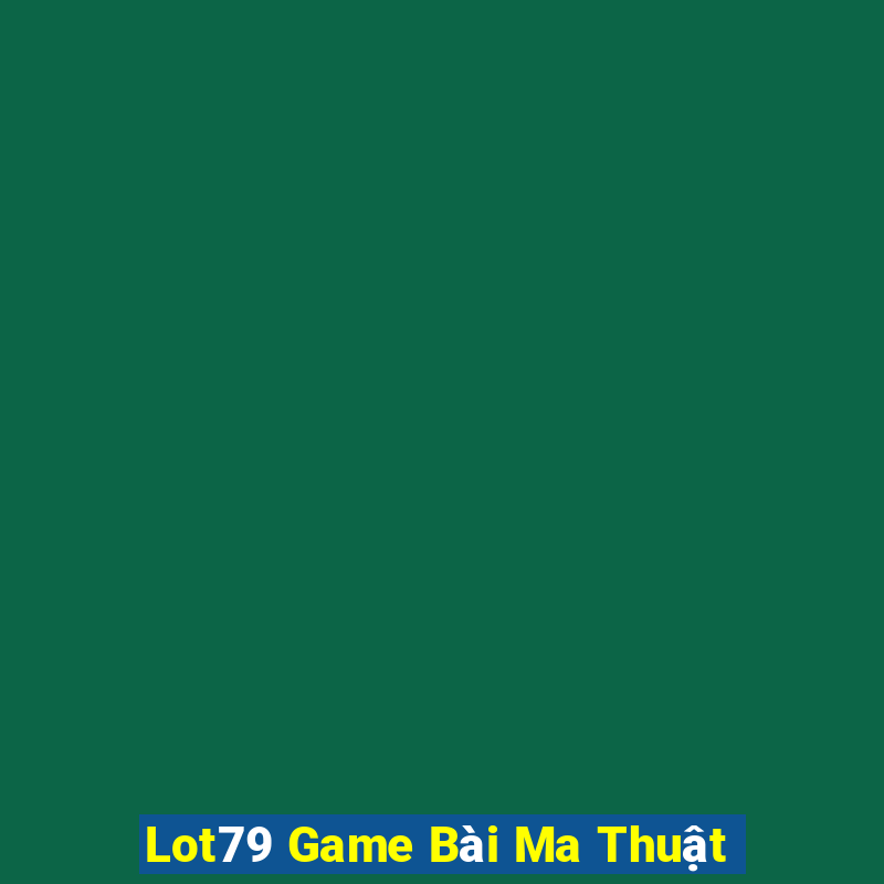 Lot79 Game Bài Ma Thuật