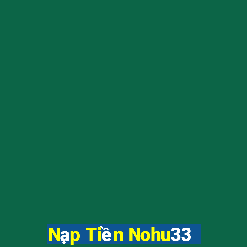 Nạp Tiền Nohu33