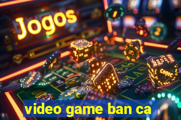 video game ban ca