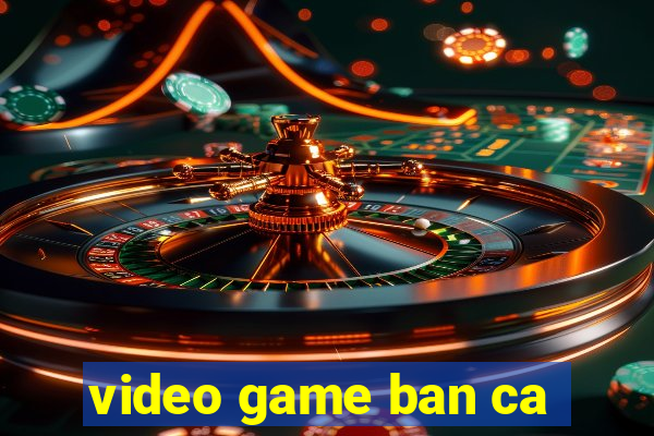 video game ban ca