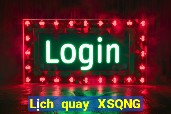 Lịch quay XSQNG ngày 26