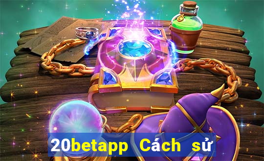 20betapp Cách sử dụng Fun88 Caiyoudo