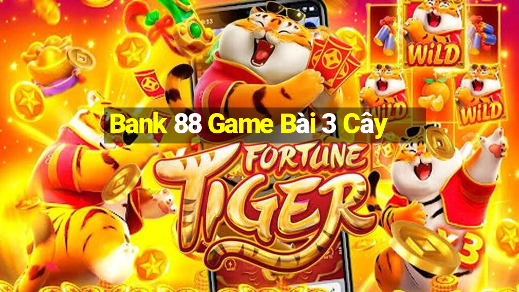 Bank 88 Game Bài 3 Cây