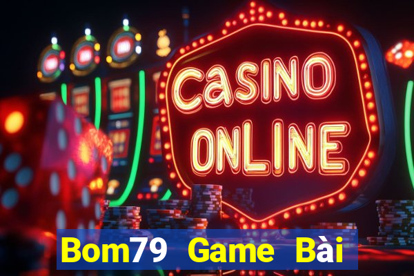 Bom79 Game Bài Đổi Thưởng Trực Tuyến