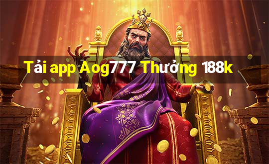 Tải app Aog777 Thưởng 188k