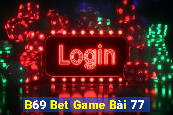 B69 Bet Game Bài 77