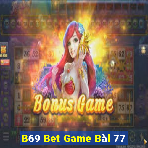 B69 Bet Game Bài 77