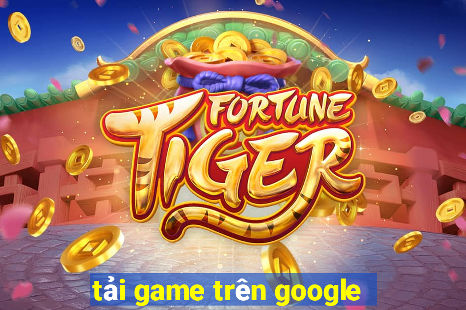 tải game trên google