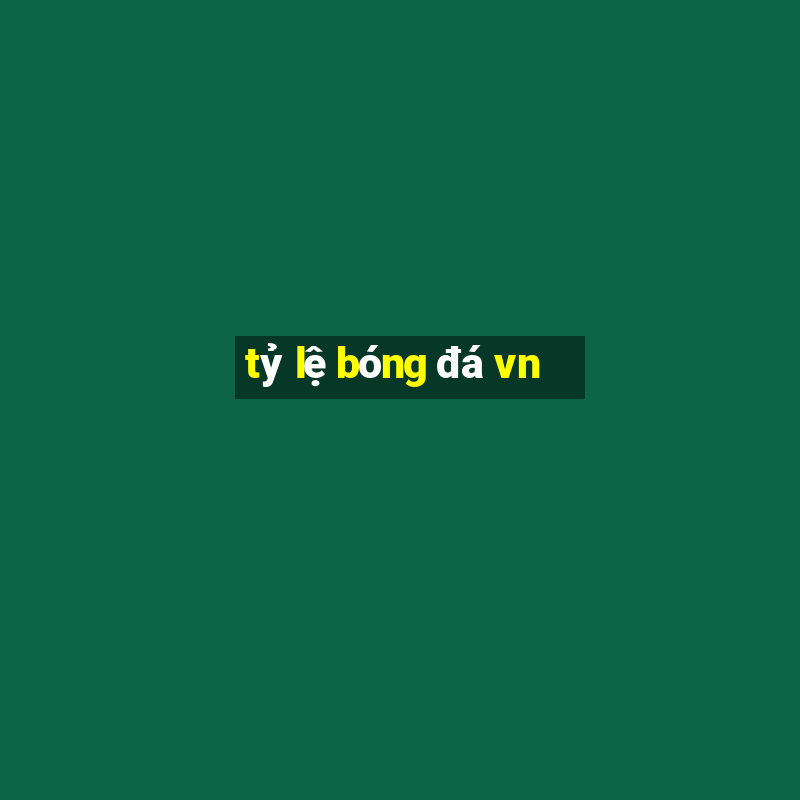 tỷ lệ bóng đá vn