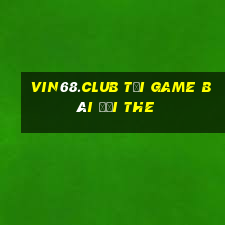 Vin68.Club Tại Game Bài Đổi The