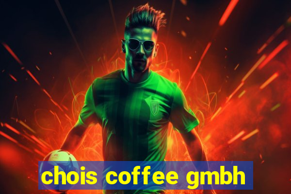 chois coffee gmbh