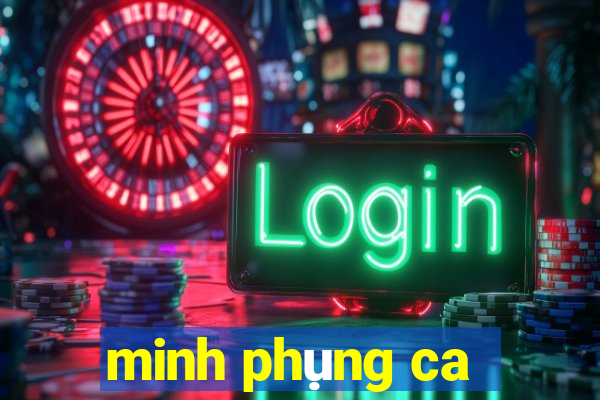 minh phụng ca