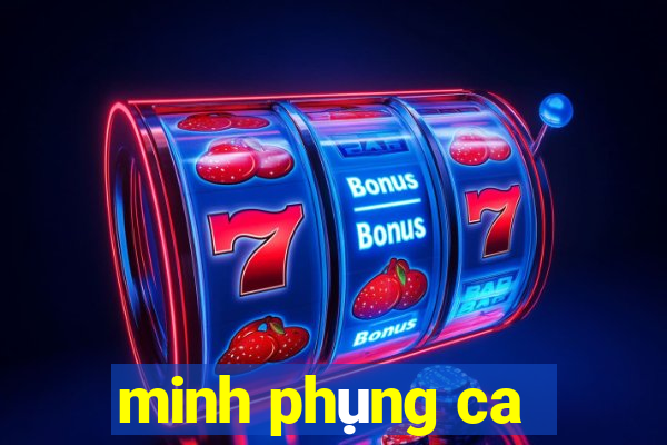 minh phụng ca