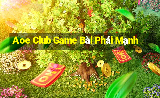 Aoe Club Game Bài Phái Mạnh