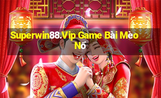 Superwin88.Vip Game Bài Mèo Nổ