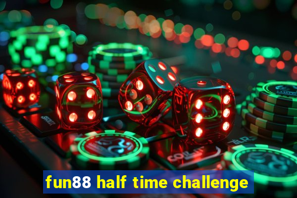 fun88 half time challenge