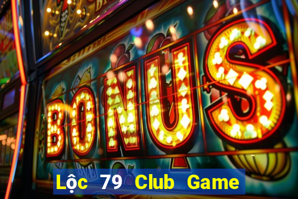 Lộc 79 Club Game Bài Live