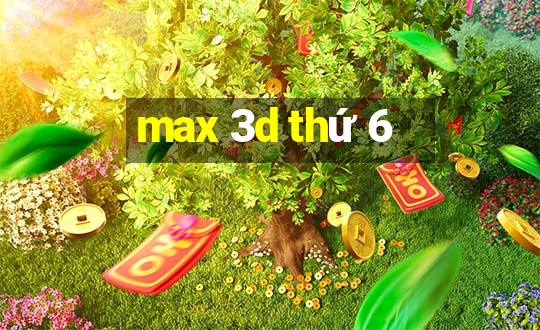 max 3d thứ 6