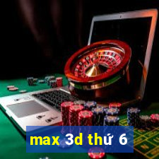 max 3d thứ 6