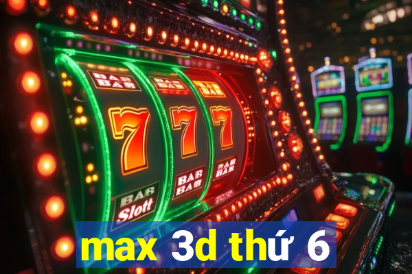 max 3d thứ 6