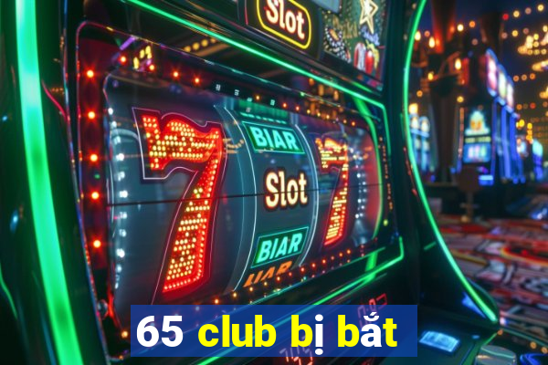 65 club bị bắt