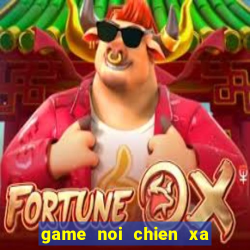 game noi chien xa hoi den