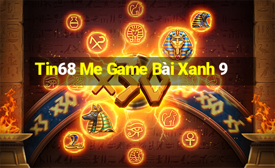 Tin68 Me Game Bài Xanh 9