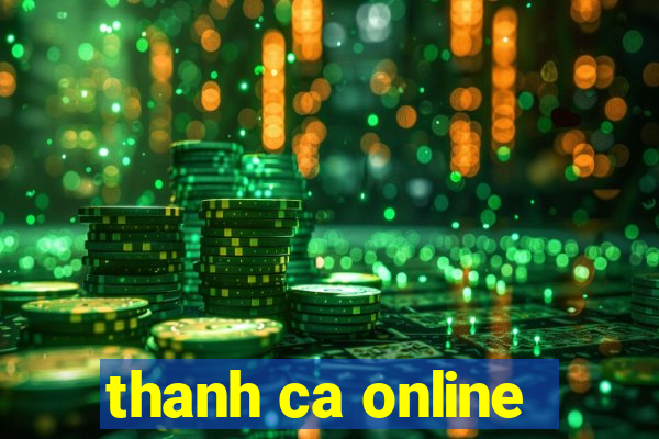 thanh ca online