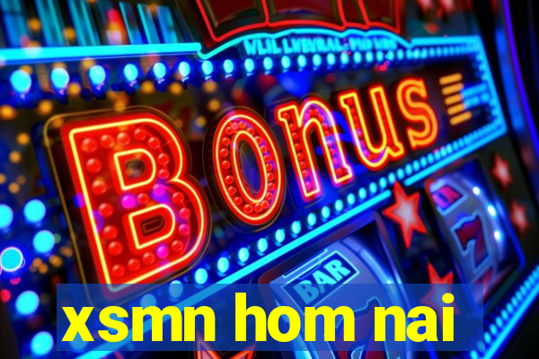 xsmn hom nai