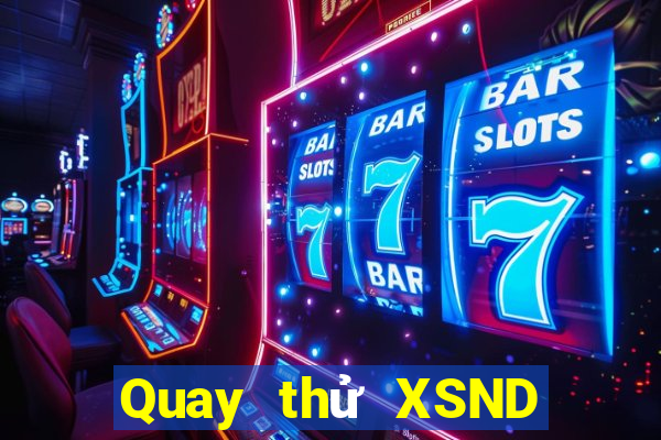 Quay thử XSND ngày 23