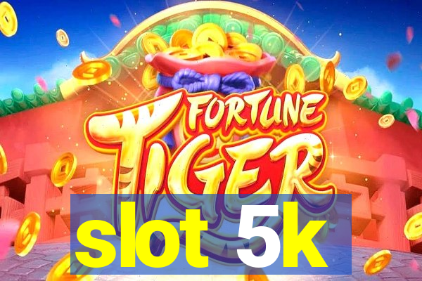 slot 5k