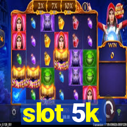 slot 5k