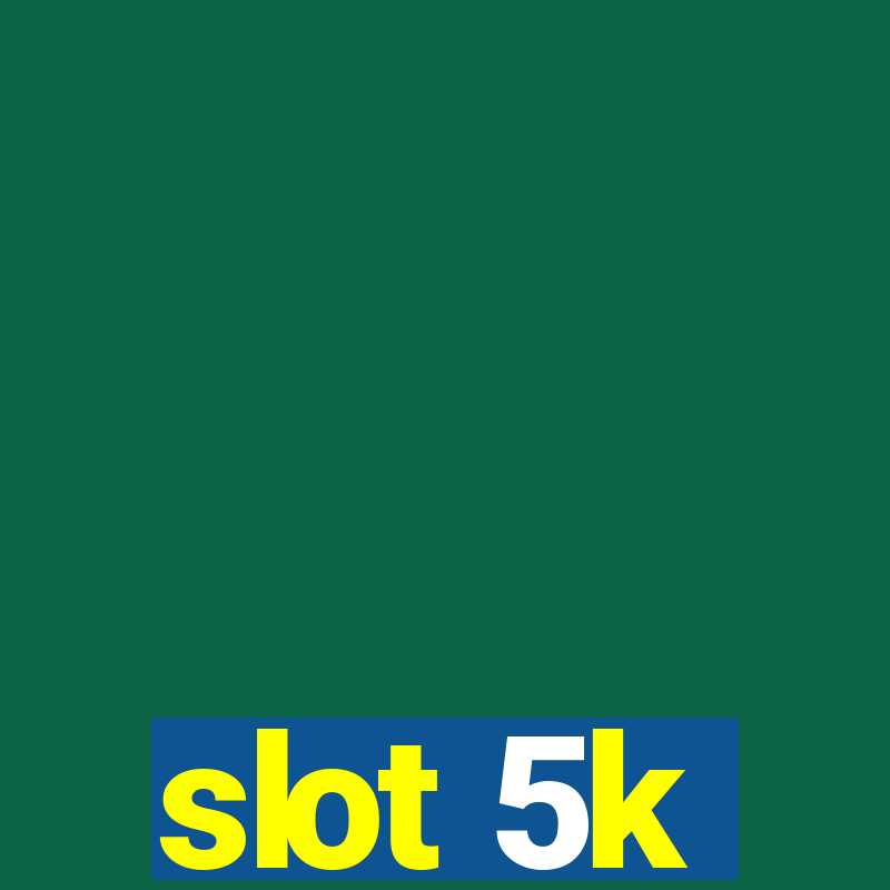 slot 5k