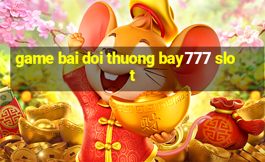 game bai doi thuong bay777 slot