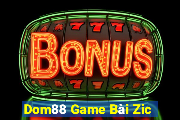 Dom88 Game Bài Zic