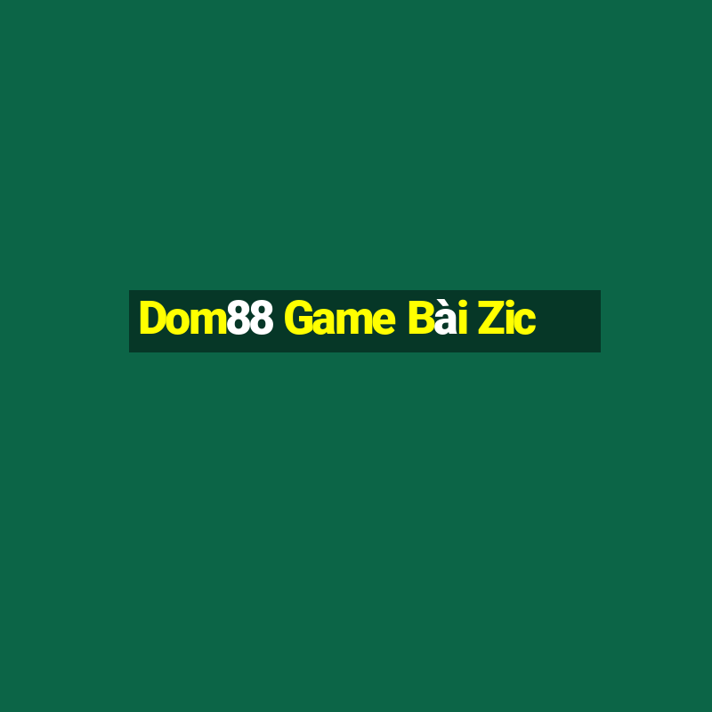 Dom88 Game Bài Zic