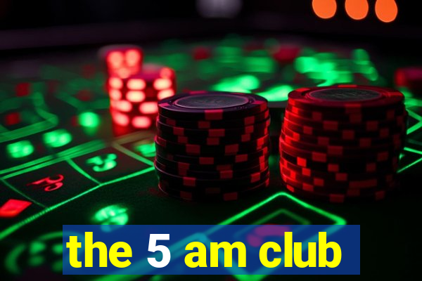 the 5 am club