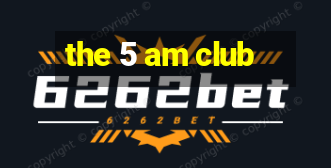 the 5 am club