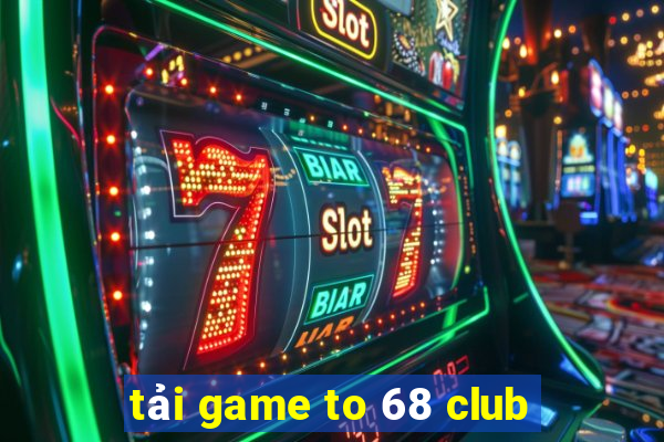 tải game to 68 club