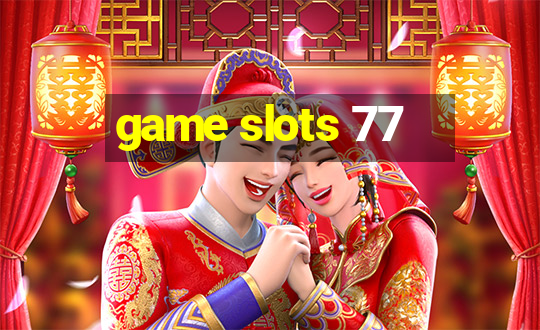 game slots 77