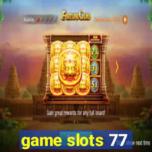 game slots 77