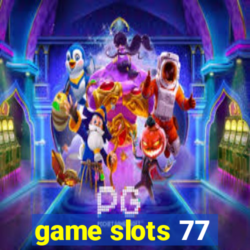 game slots 77