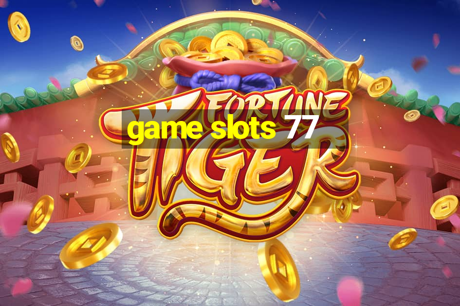 game slots 77