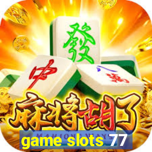 game slots 77